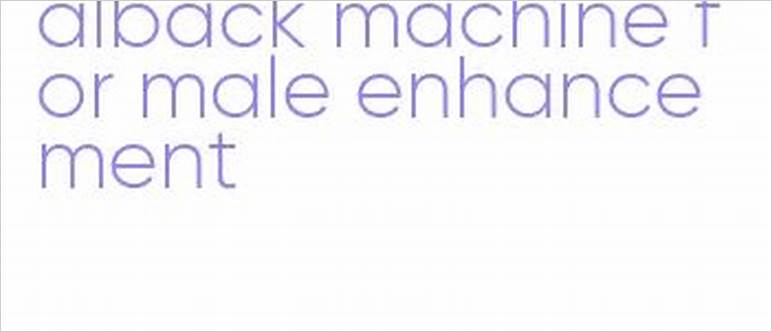 Benefits of the phalback machine for male enhancement